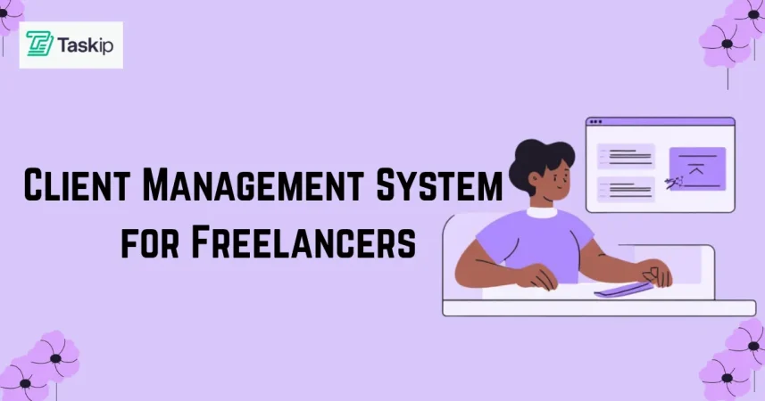Client Management System for Freelancers – Everything You Need to Know
