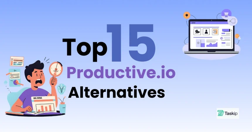 Top 15 Productive.io Alternatives for Agencies in 2026: Better Features & Pricing