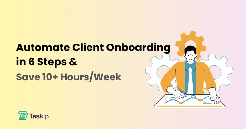 Automate Client Onboarding in 6 Steps: Save 10+ Hours/Week (2026 Guide)