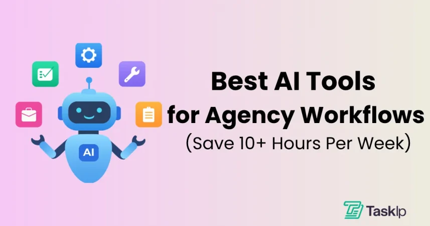 12 Best AI Tools for Agency Workflows in 2026 (Save 10+ Hours Per Week)