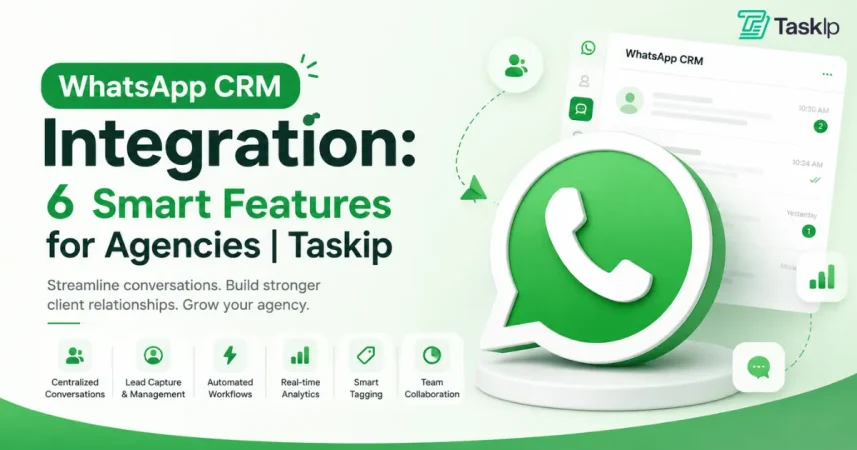 WhatsApp CRM Integration: 6 Smart Features for Agencies | Taskip 